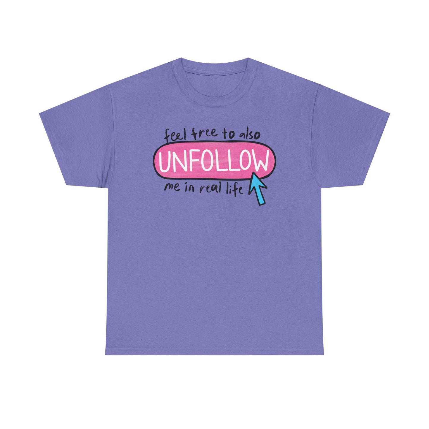 Unfollow me in real life Graphic Tee