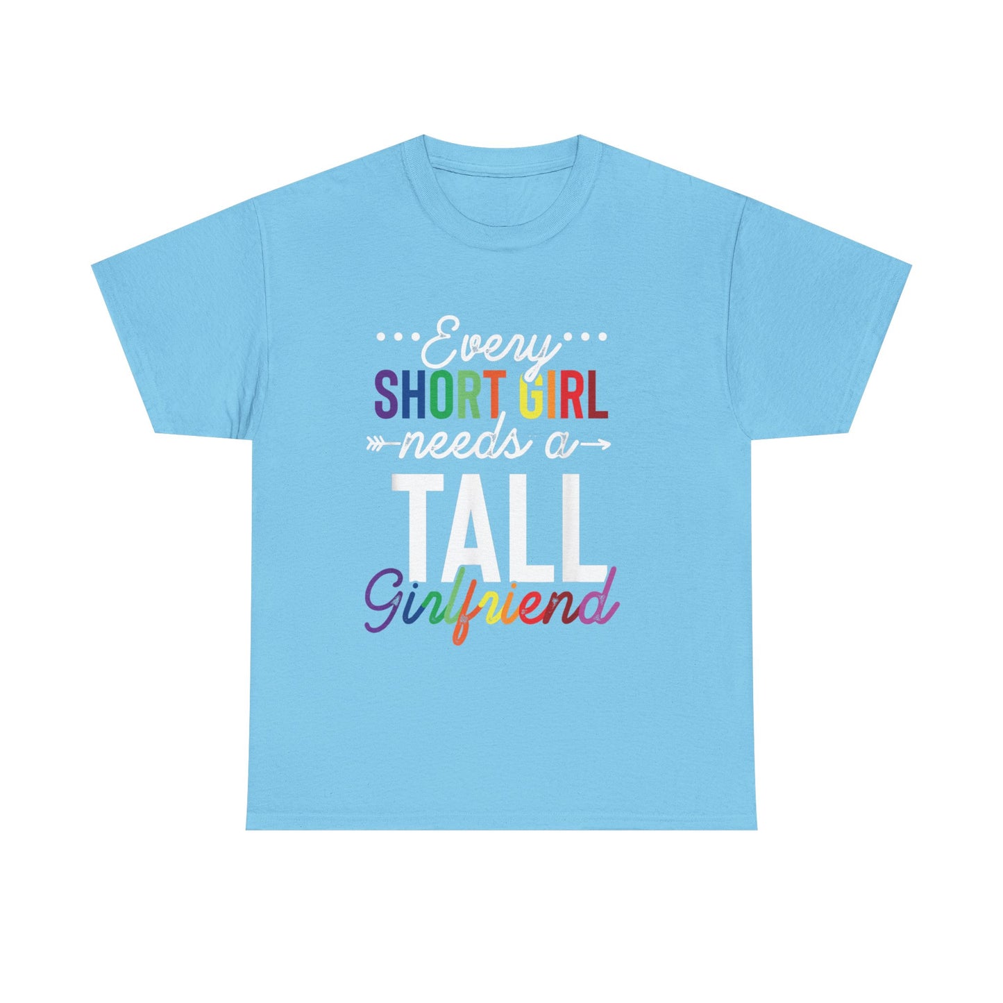 Every Short Girl needs a tall girlfriend Graphic Tee