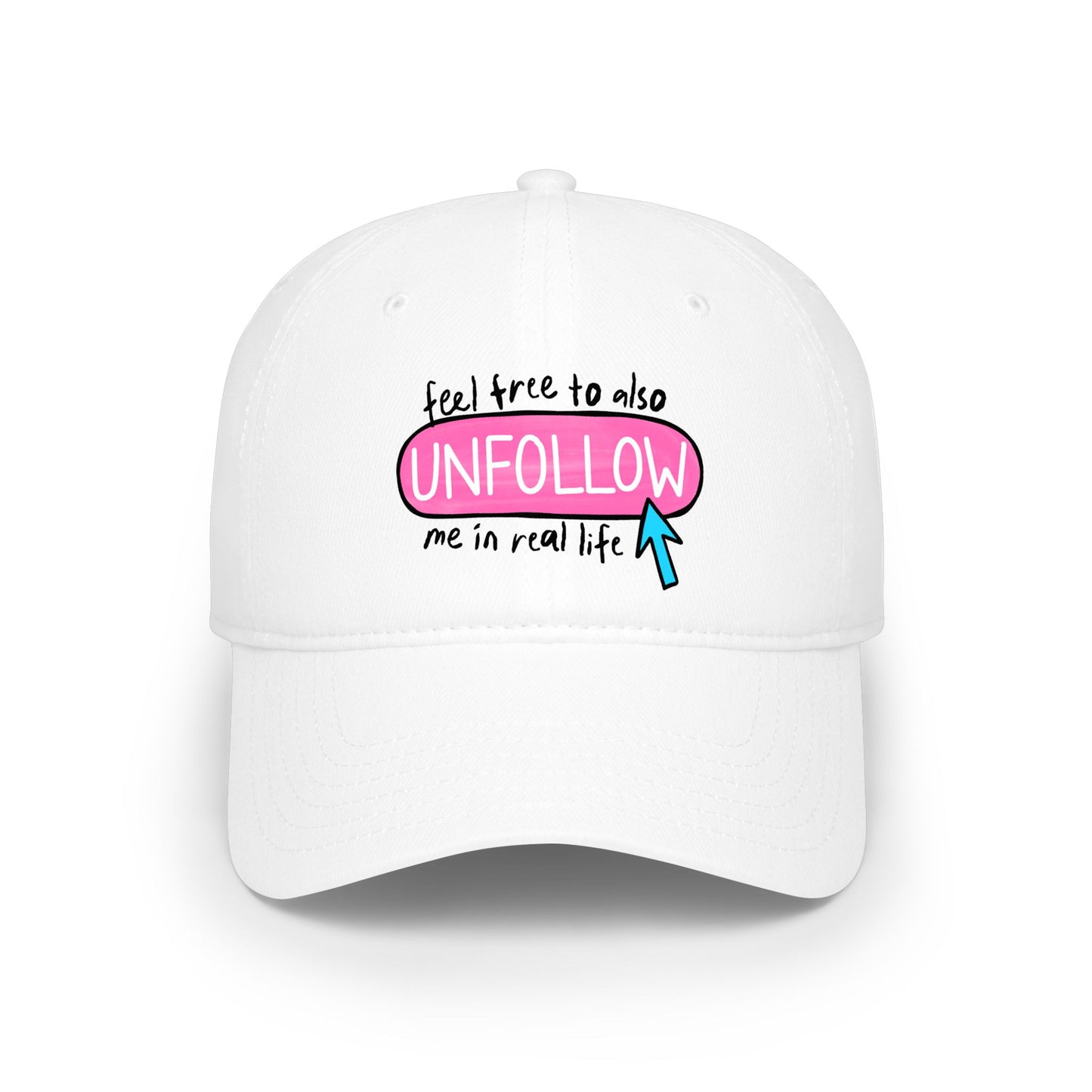 Low Profile Baseball Cap — “Feel Free to Also UNFOLLOW Me in Real Life”