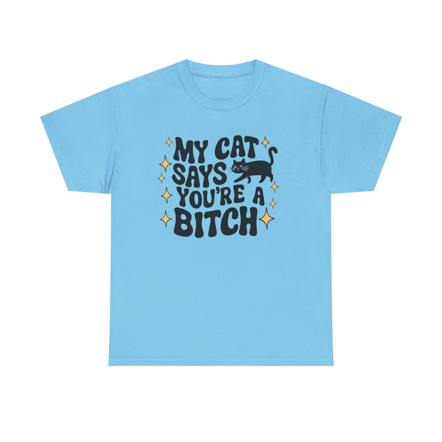 My Cat says you're a bitch Graphic Tee