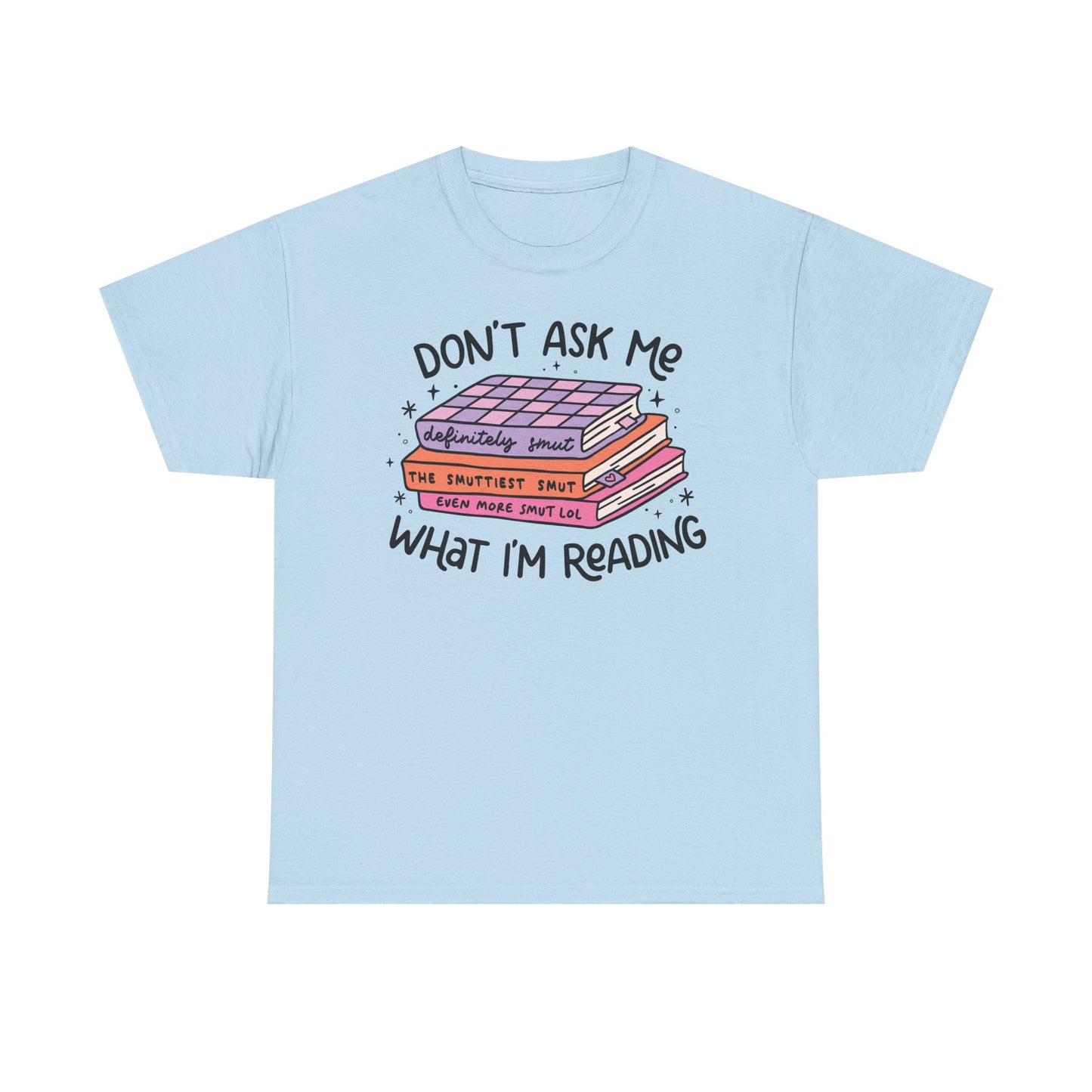 Don't Ask Me What I'm Reading (Smut) Graphic Tee