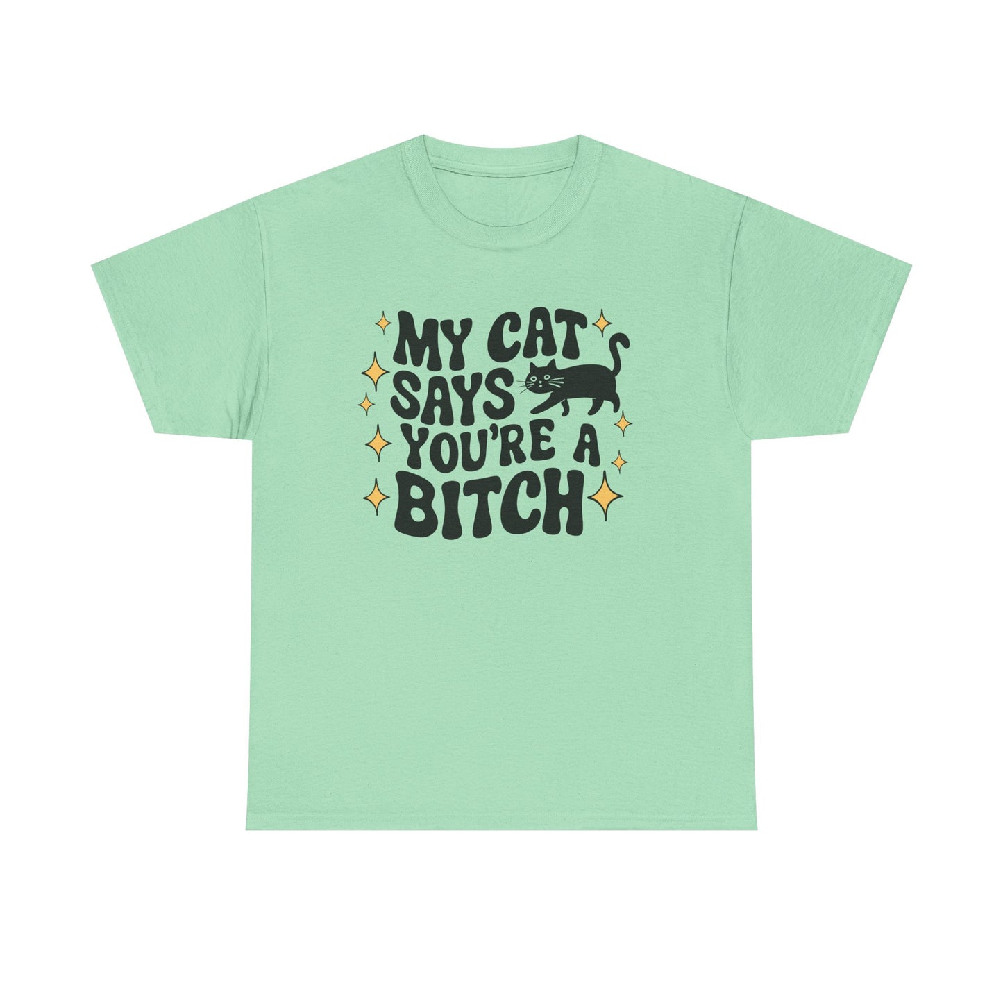 My Cat says you're a bitch Graphic Tee