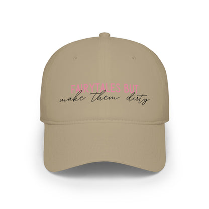 Low Profile Baseball Cap — “Fairytales but make them dirty”
