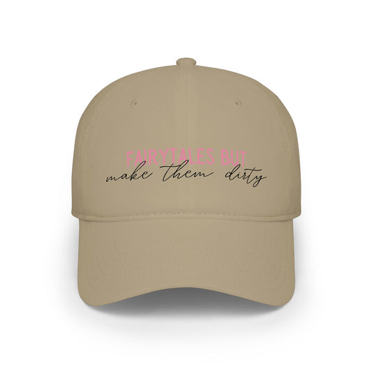 Low Profile Baseball Cap — “Fairytales but make them dirty”
