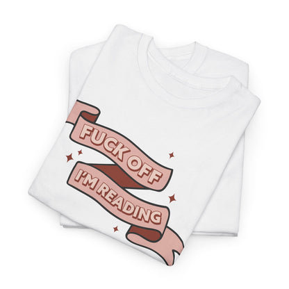 Fuck Off I'm Reading Unisex Tee