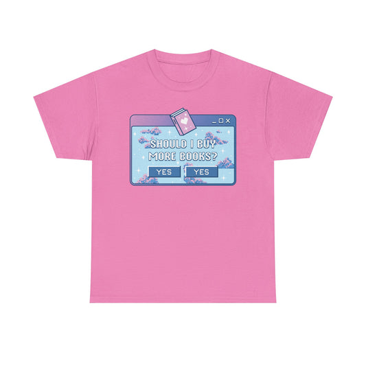 Should I buy more books Graphic Tee