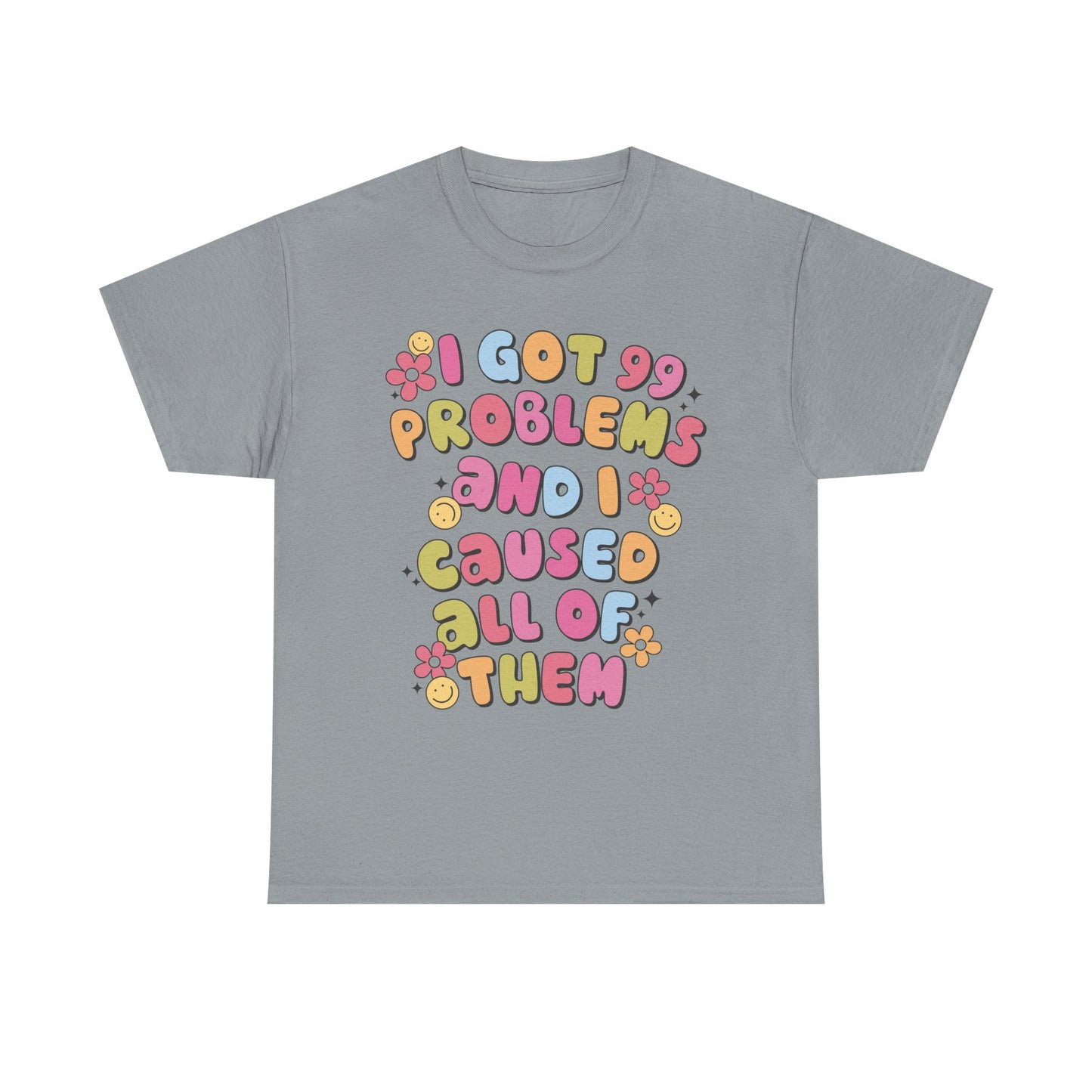 Got 99 Problems Graphic Tee