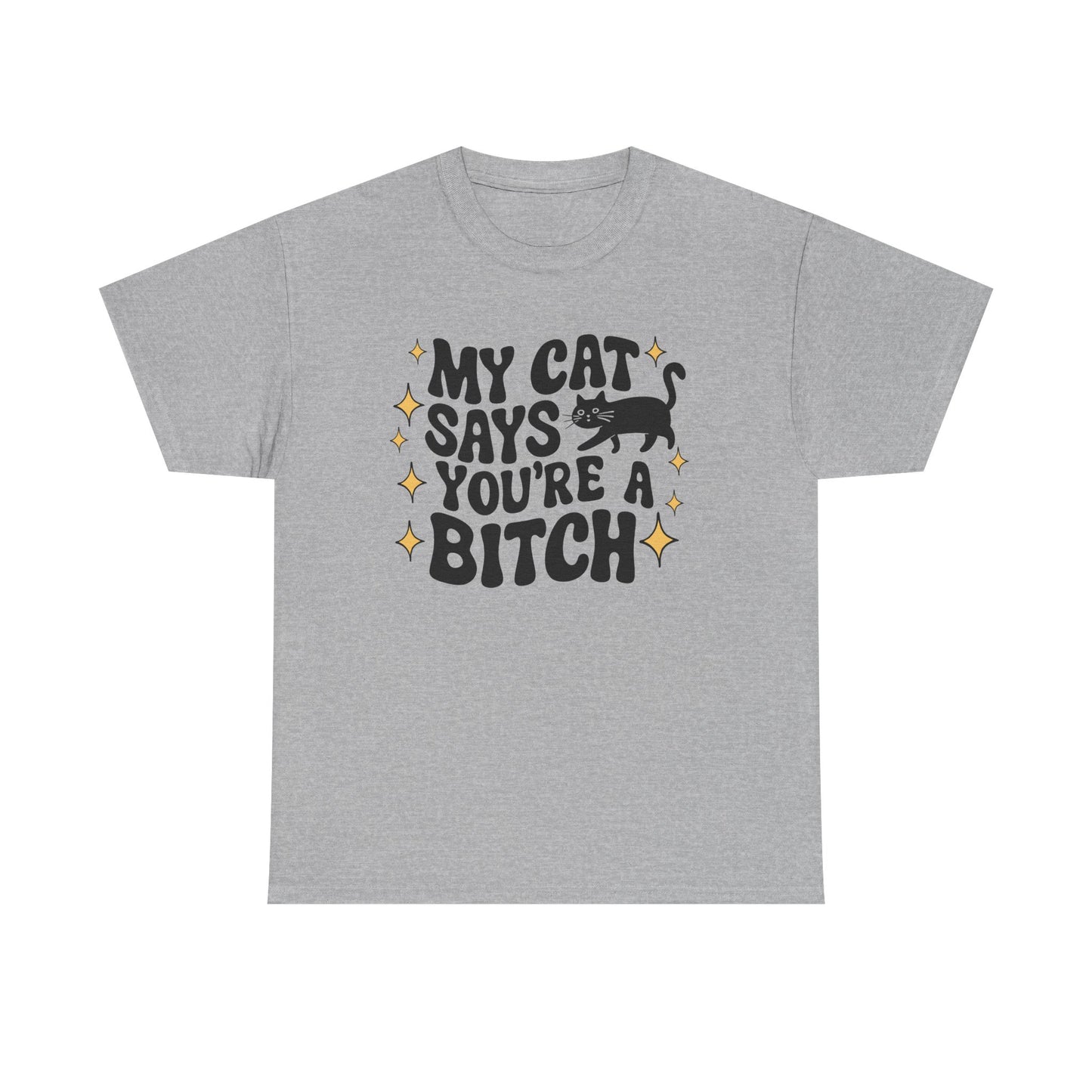 My Cat says you're a bitch Graphic Tee
