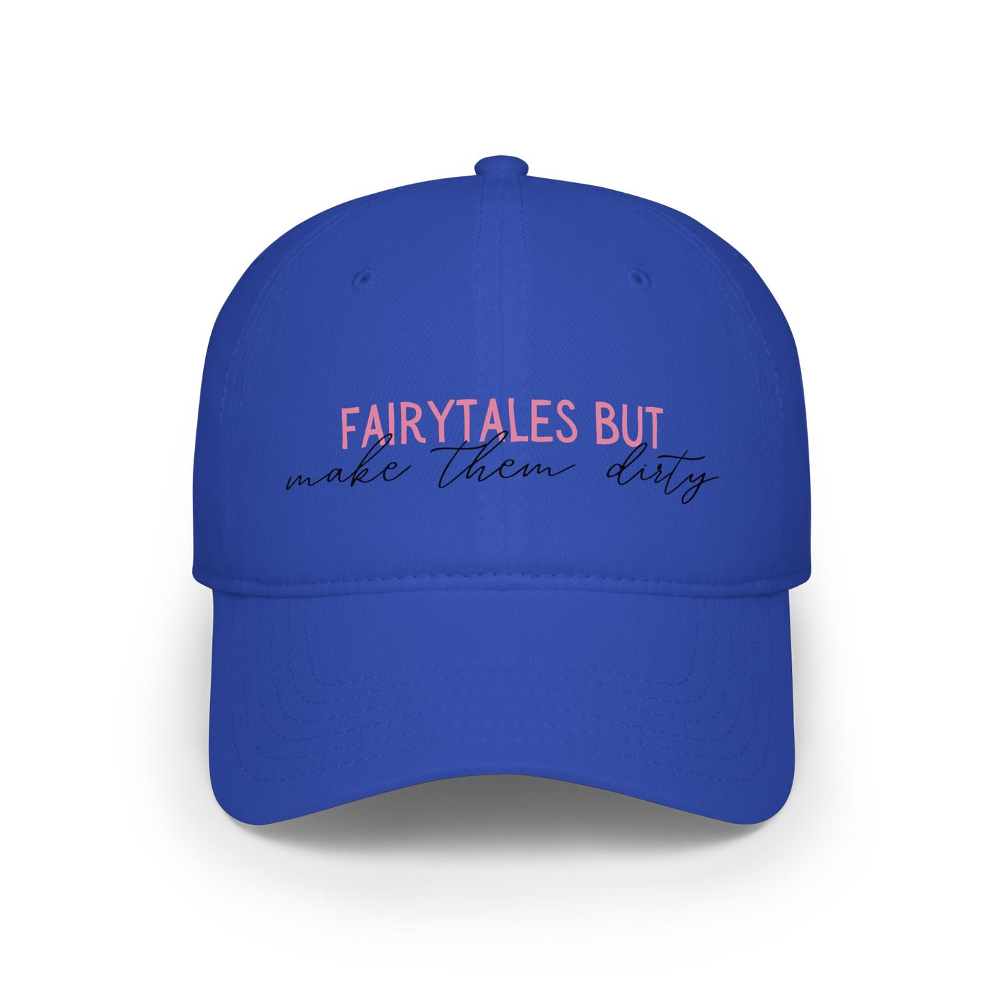 Low Profile Baseball Cap — “Fairytales but make them dirty”