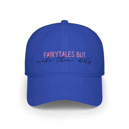 Low Profile Baseball Cap — “Fairytales but make them dirty”