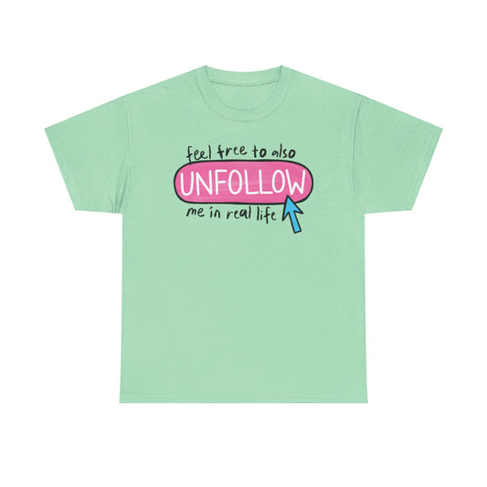 Unfollow me in real life Graphic Tee