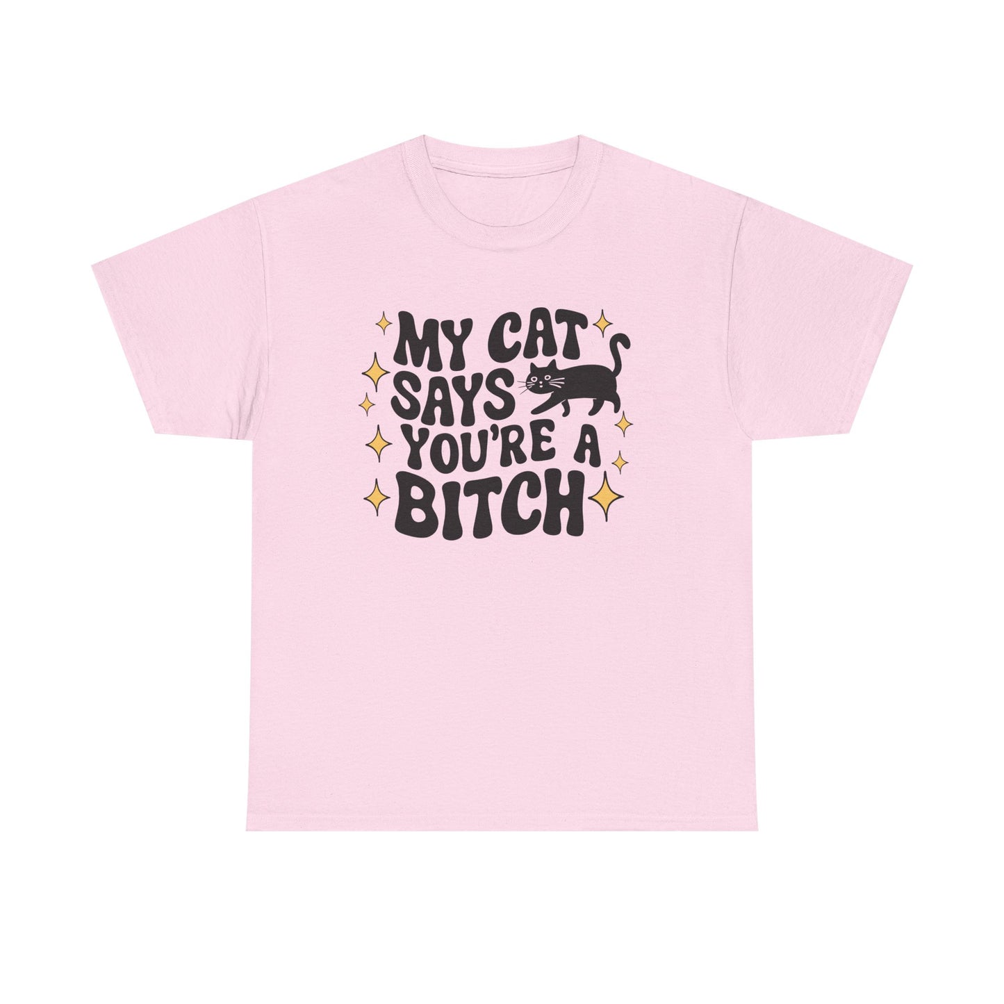 My Cat says you're a bitch Graphic Tee