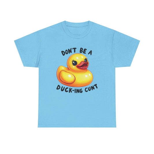 Don't be a duck... Graphic Tee