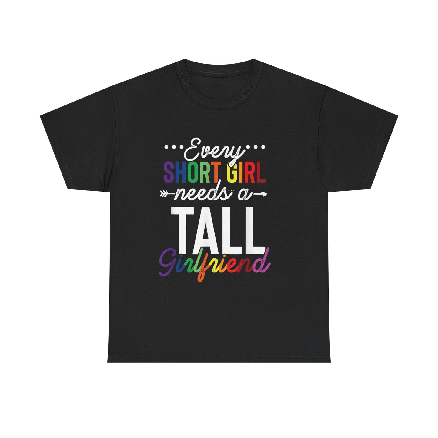 Every Short Girl needs a tall girlfriend Graphic Tee