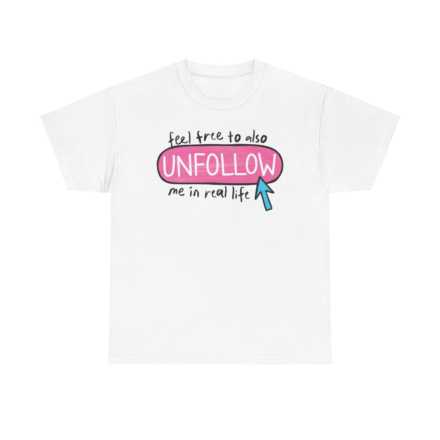 Unfollow me in real life Graphic Tee