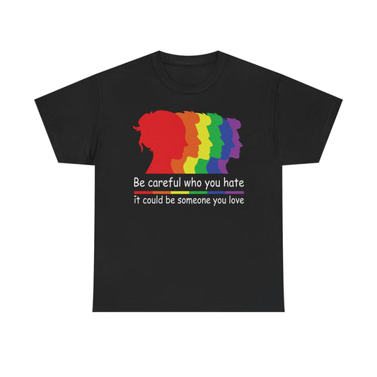 Be Careful who you hate Graphic Tee