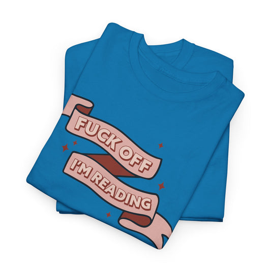 Fuck Off I'm Reading Unisex Tee