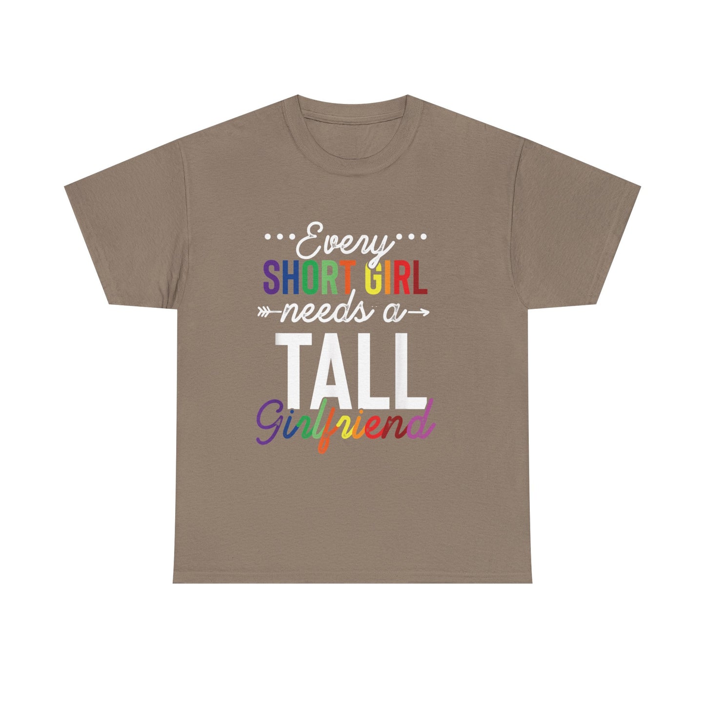 Every Short Girl needs a tall girlfriend Graphic Tee