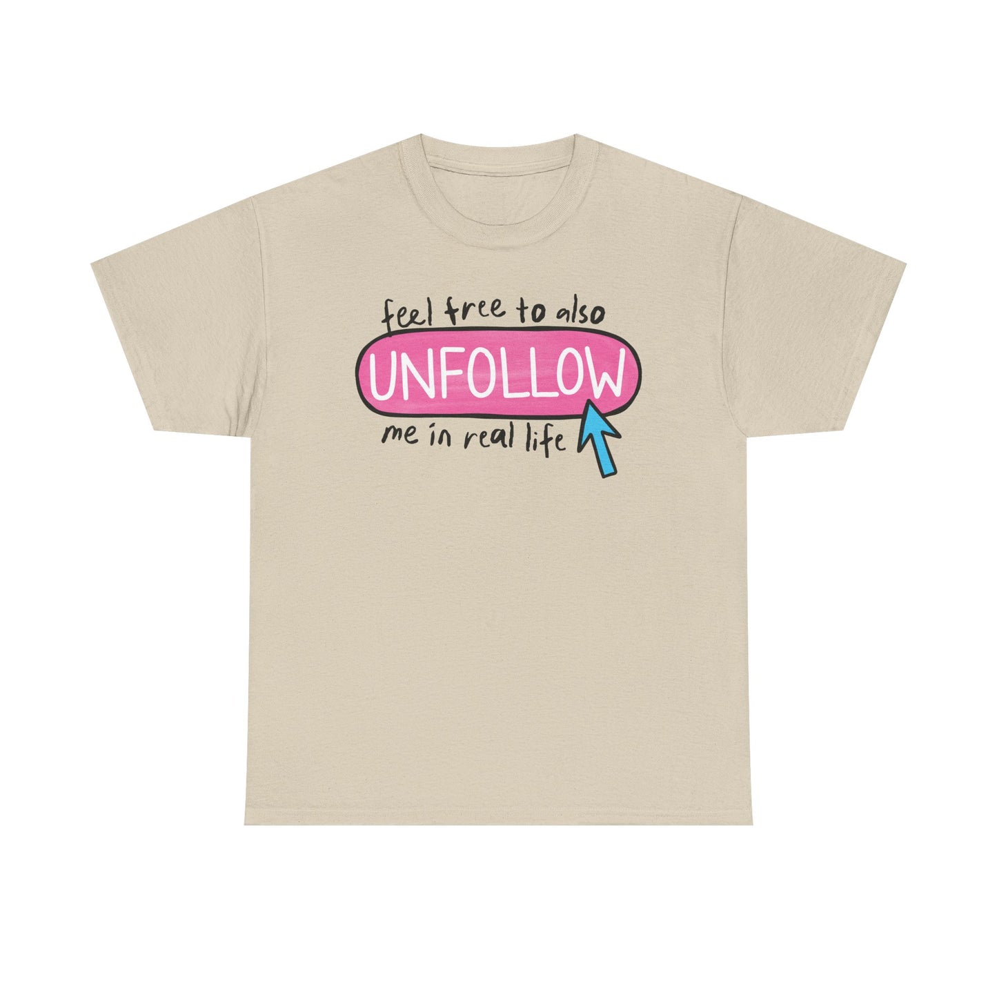 Unfollow me in real life Graphic Tee