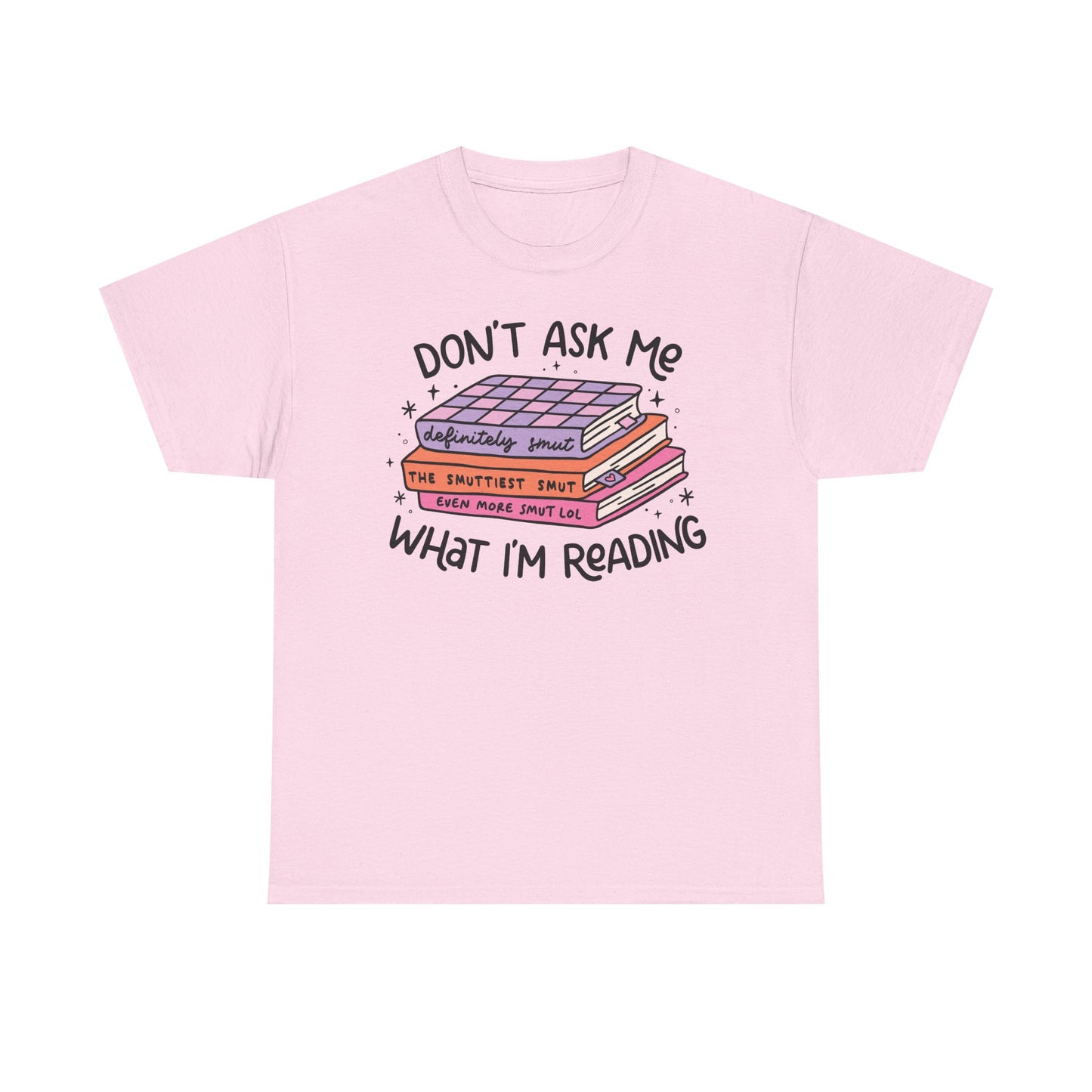 Don't Ask Me What I'm Reading (Smut) Graphic Tee
