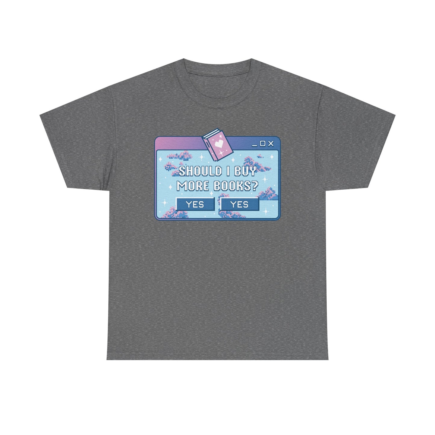 Should I buy more books Graphic Tee