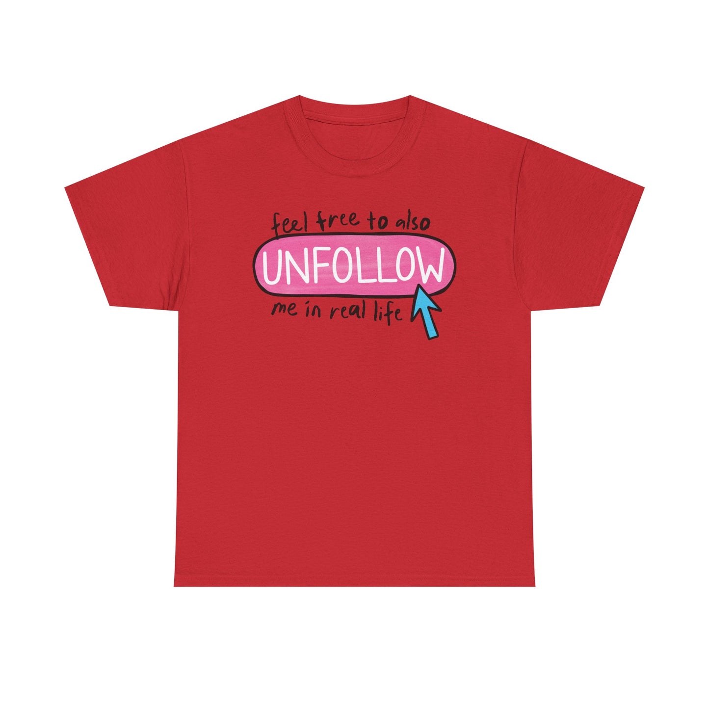 Unfollow me in real life Graphic Tee