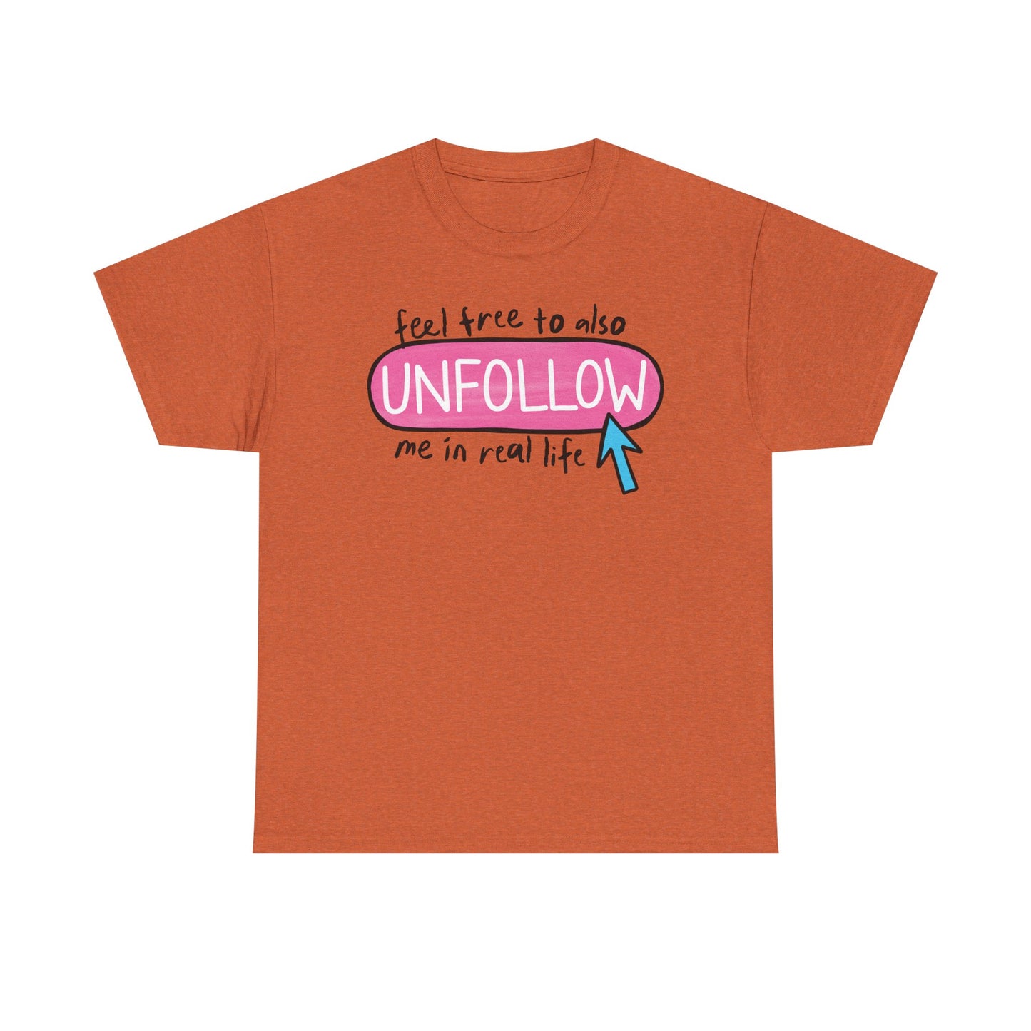 Unfollow me in real life Graphic Tee