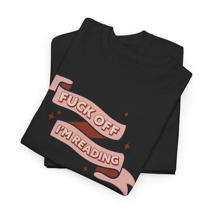 Fuck Off I'm Reading Unisex Tee