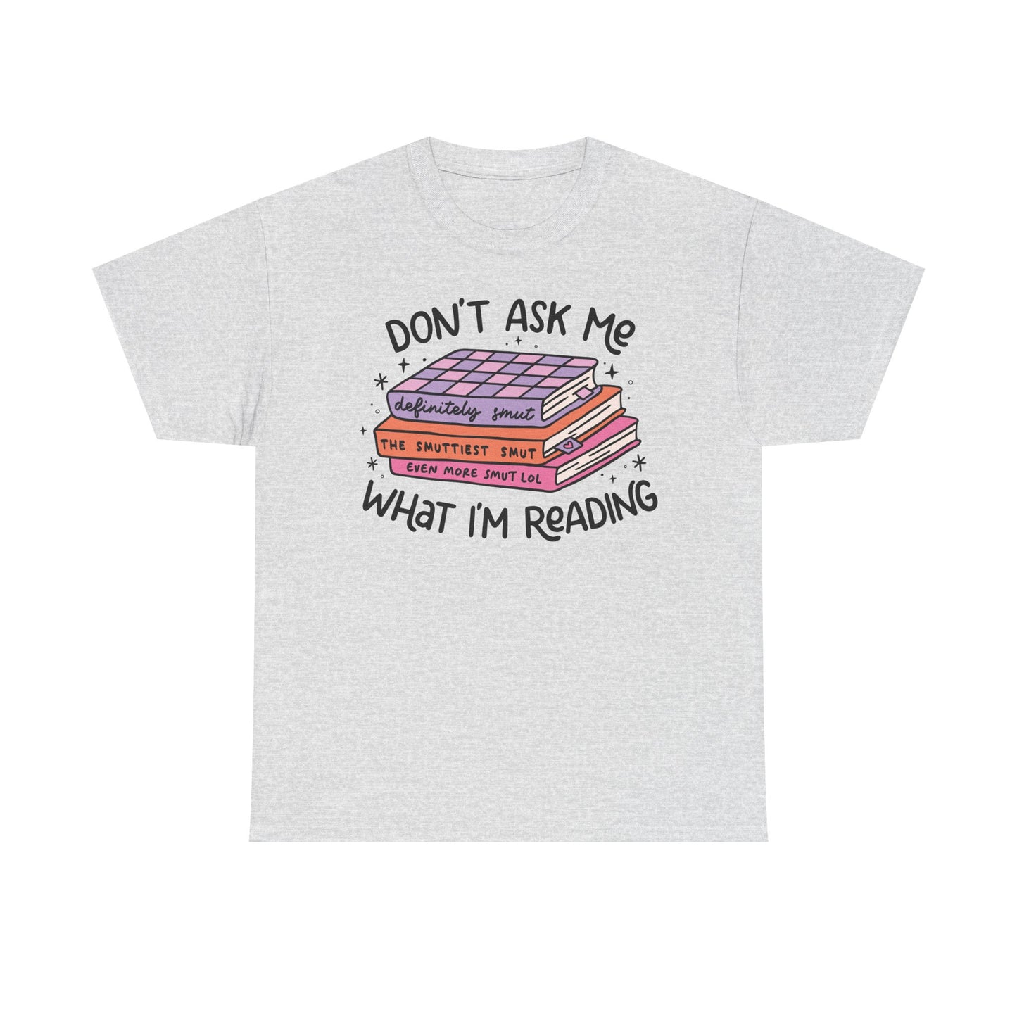 Don't Ask Me What I'm Reading (Smut) Graphic Tee