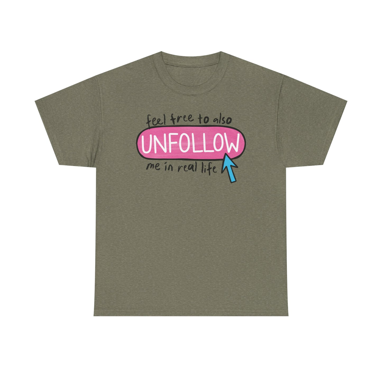 Unfollow me in real life Graphic Tee