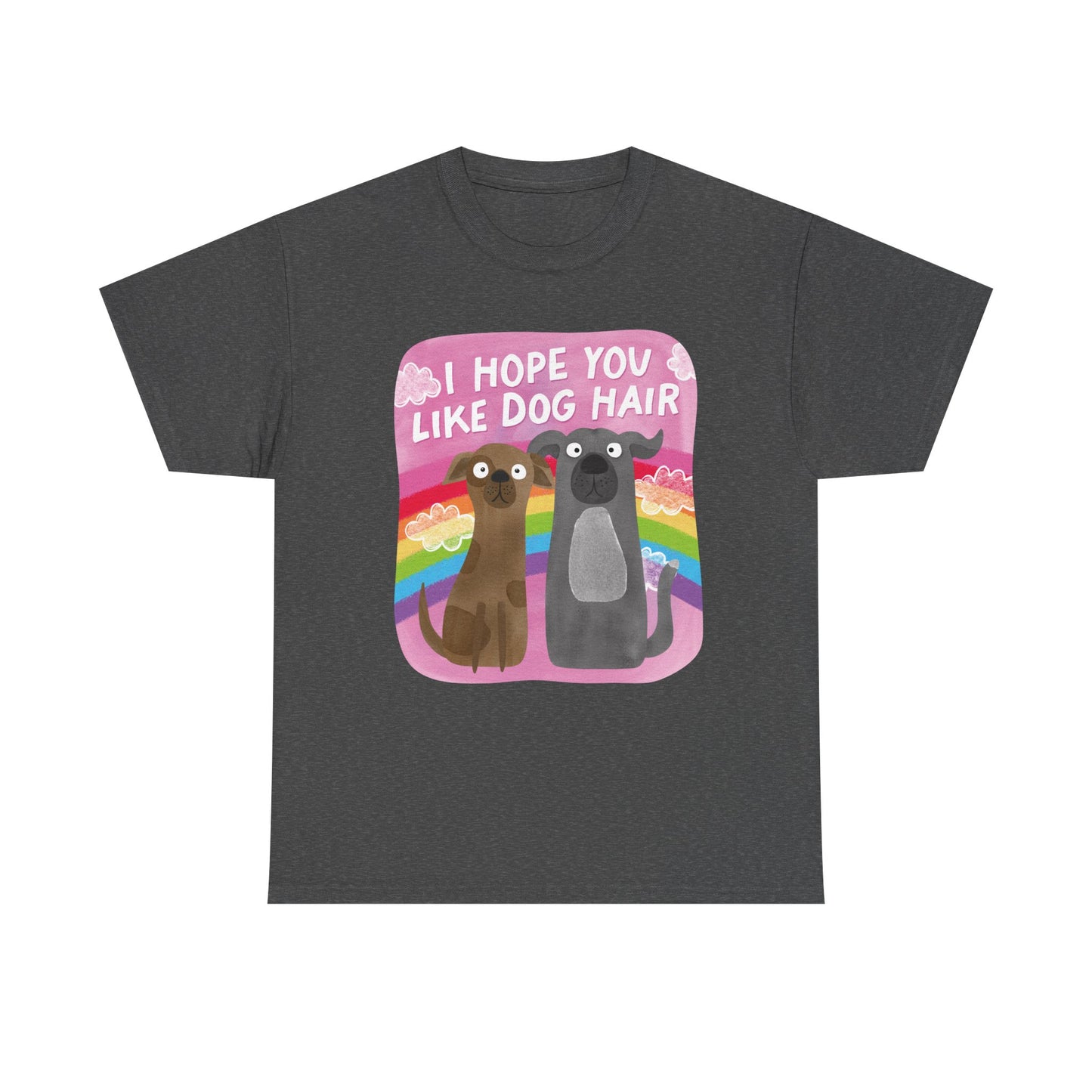 Hope you like dog hair Graphic Tee