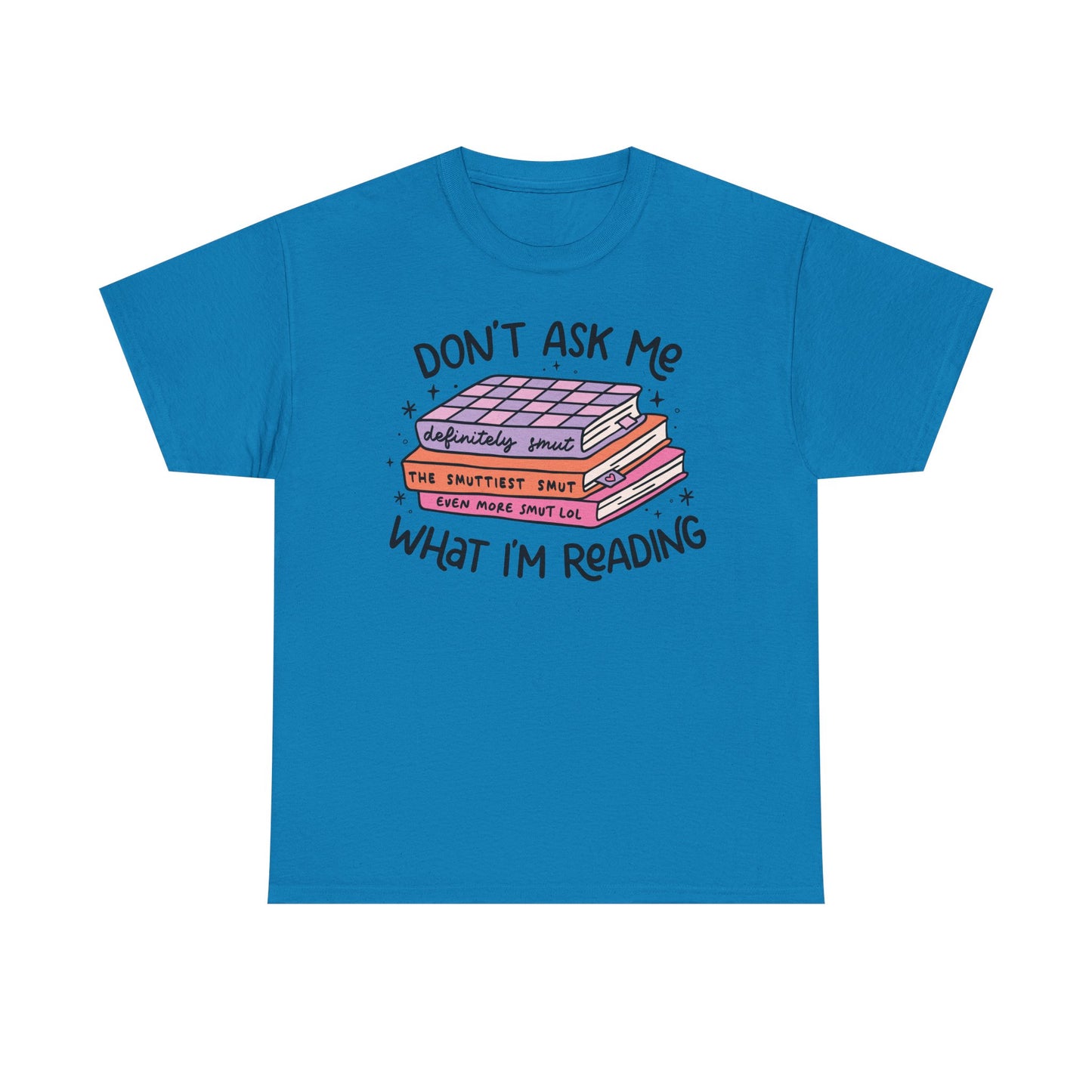 Don't Ask Me What I'm Reading (Smut) Graphic Tee