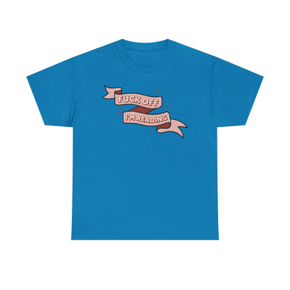 Fuck Off I'm Reading Unisex Tee