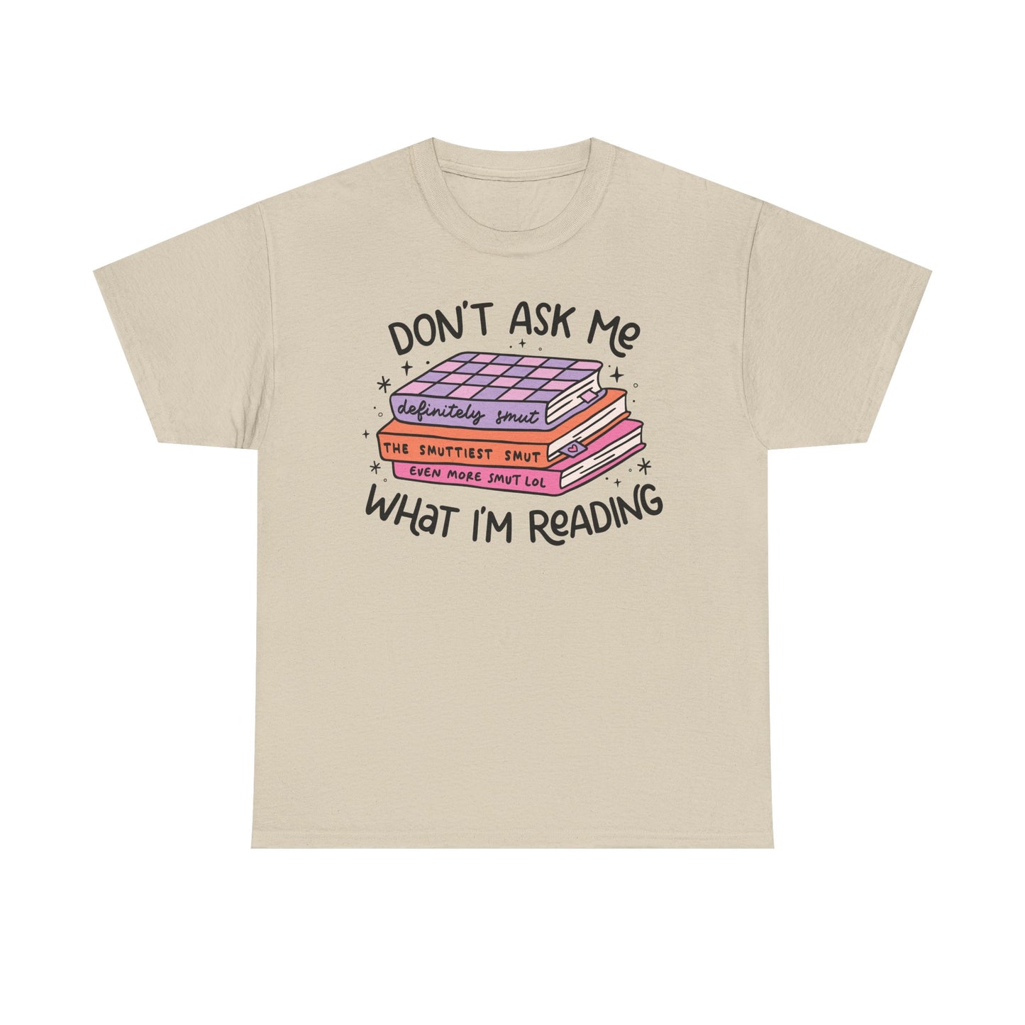 Don't Ask Me What I'm Reading (Smut) Graphic Tee