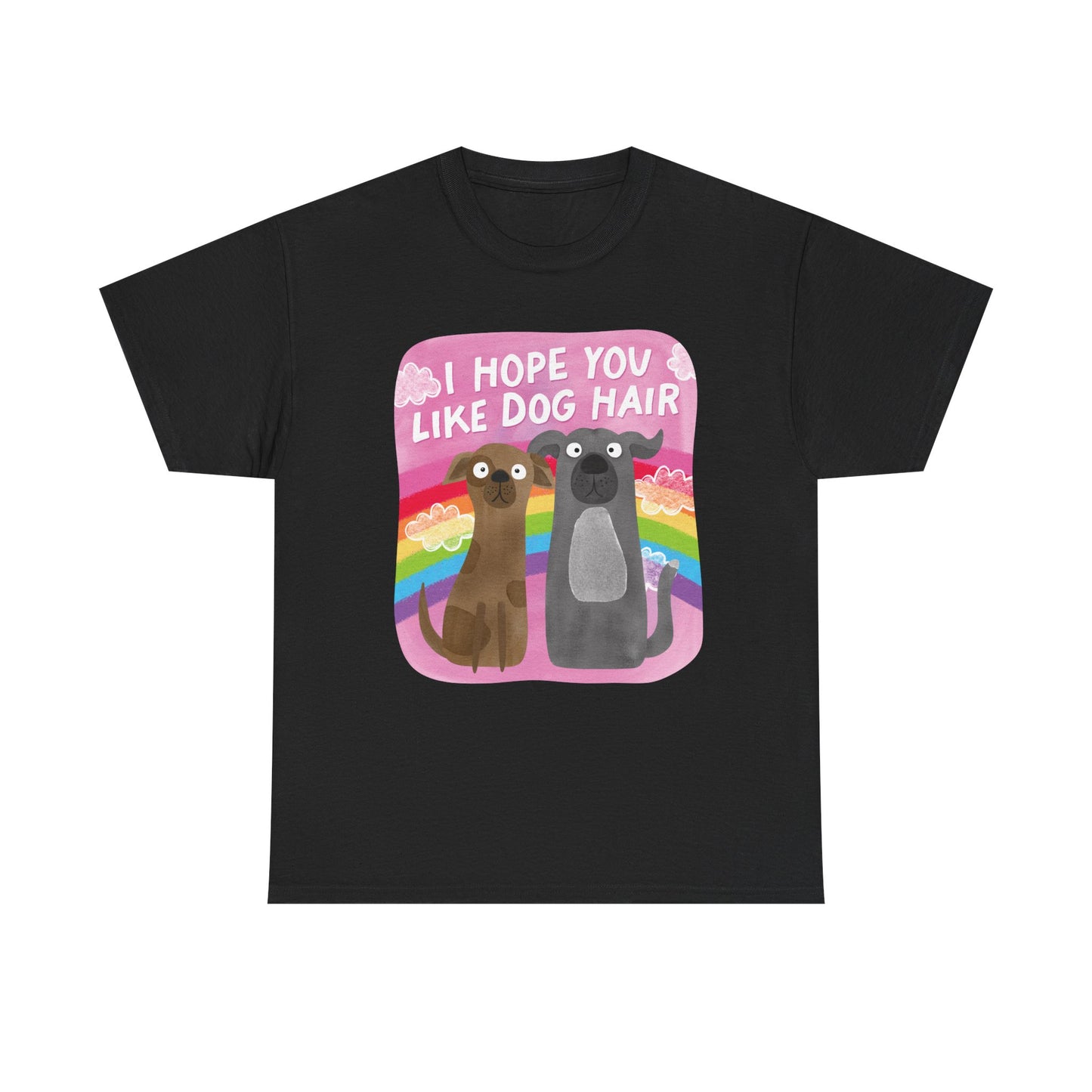Hope you like dog hair Graphic Tee