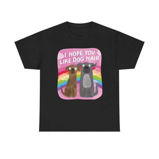 Hope you like dog hair Graphic Tee
