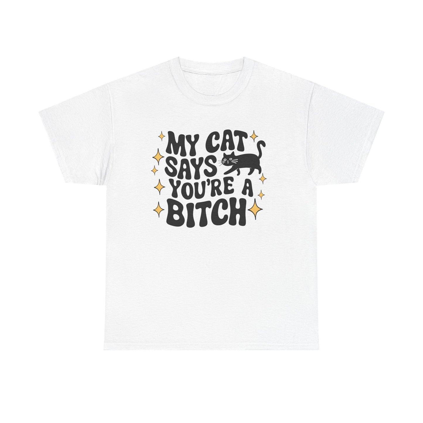 My Cat says you're a bitch Graphic Tee