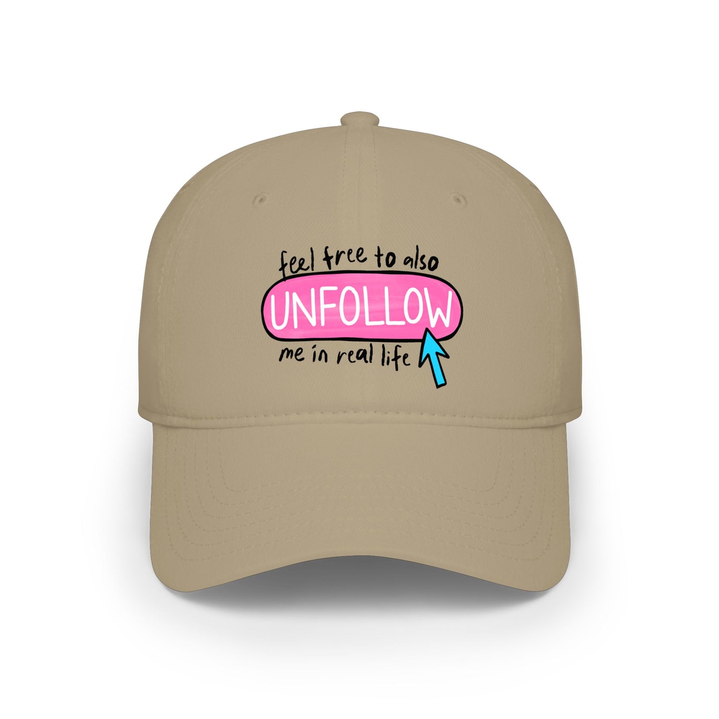 Low Profile Baseball Cap — “Feel Free to Also UNFOLLOW Me in Real Life”