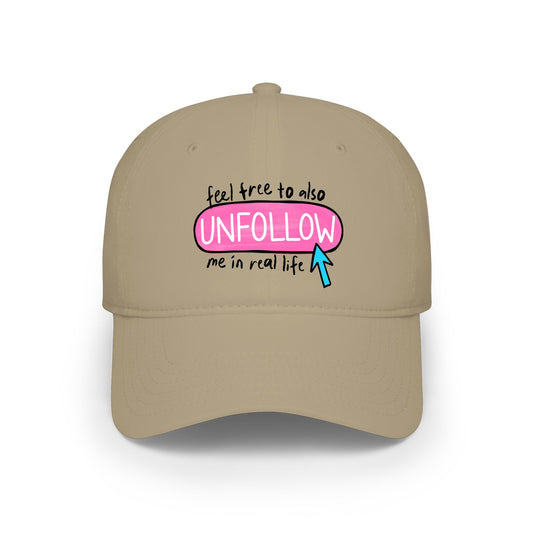 Low Profile Baseball Cap — “Feel Free to Also UNFOLLOW Me in Real Life”