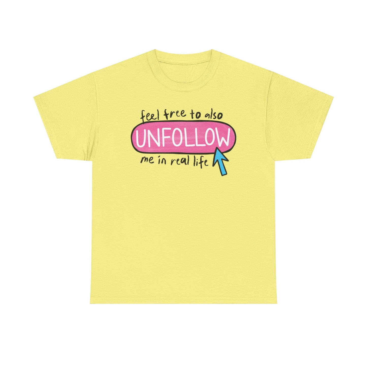 Unfollow me in real life Graphic Tee