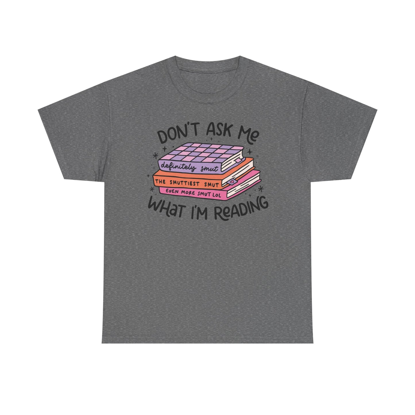 Don't Ask Me What I'm Reading (Smut) Graphic Tee