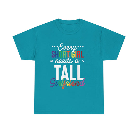 Every Short Girl needs a tall girlfriend Graphic Tee