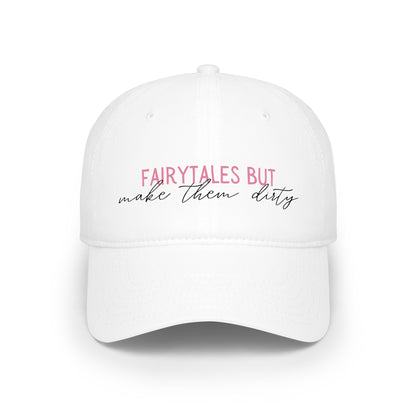 Low Profile Baseball Cap — “Fairytales but make them dirty”