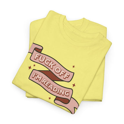 Fuck Off I'm Reading Unisex Tee