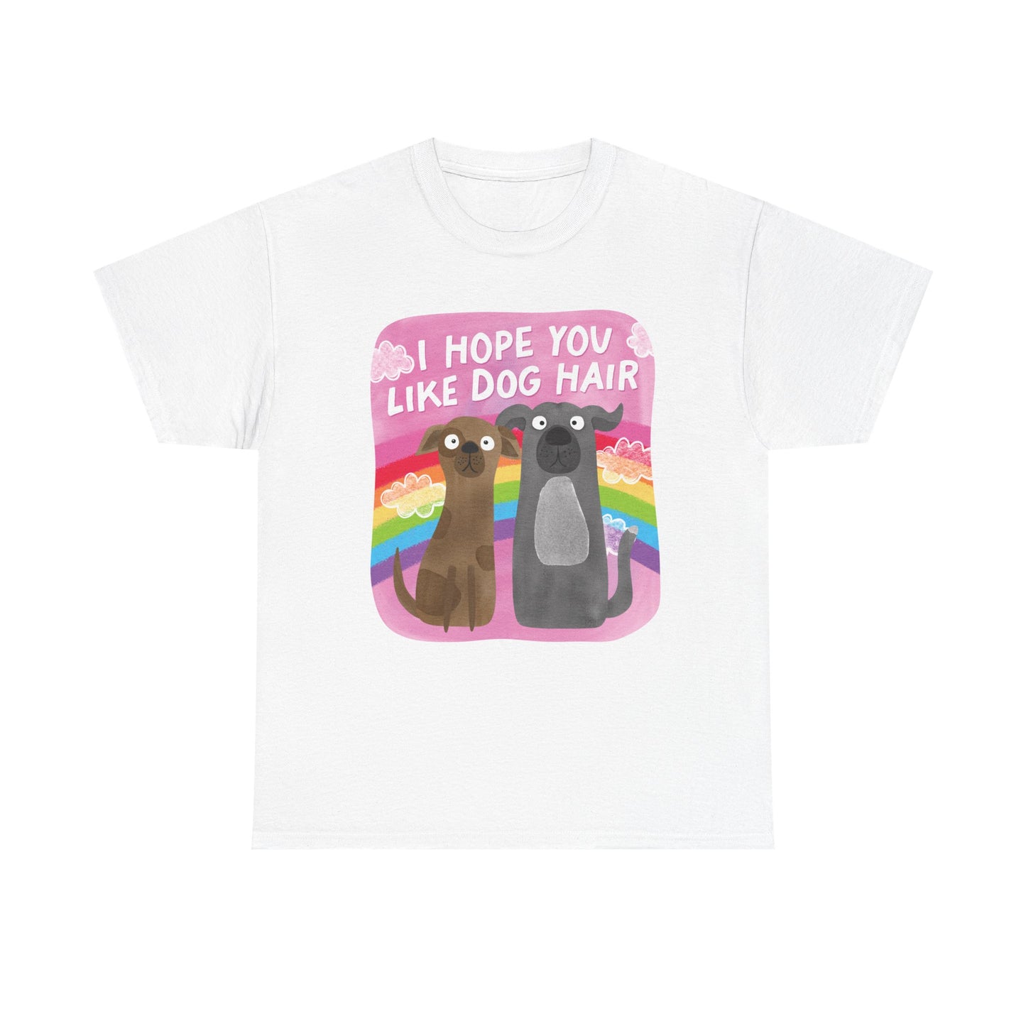 Hope you like dog hair Graphic Tee
