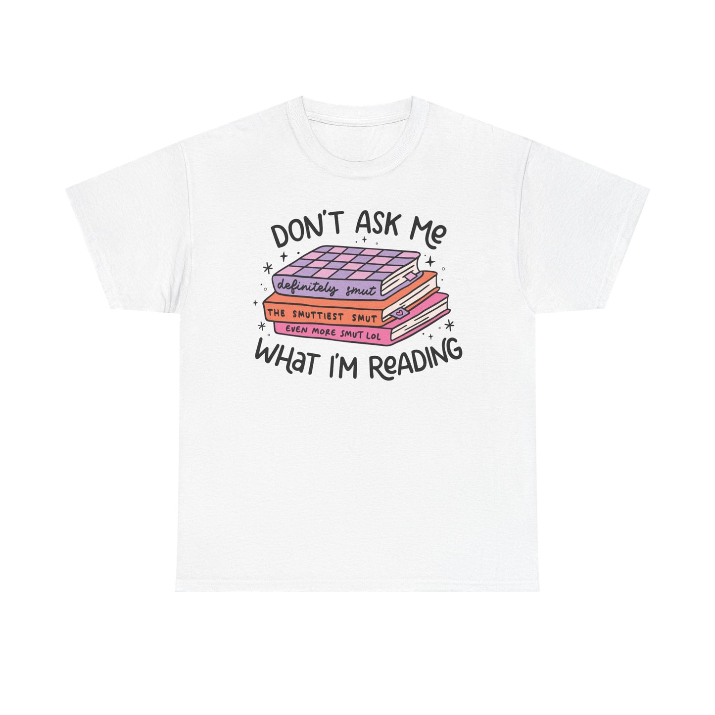 Don't Ask Me What I'm Reading (Smut) Graphic Tee