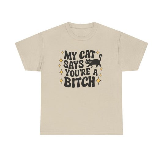 My Cat says you're a bitch Graphic Tee