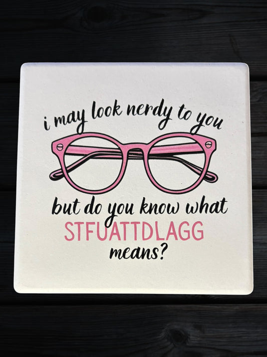 I may look nerdy STFUATTDLAGG pink glasses ceramic coaster