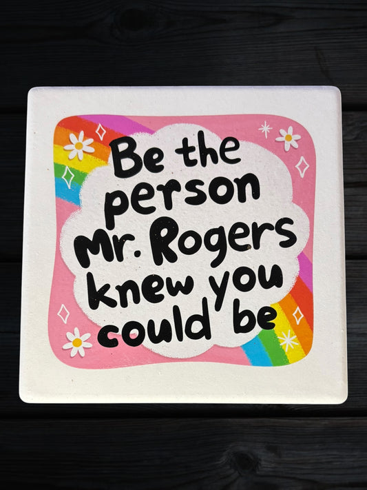 Be the person Mr Rogers knew you could be ceramic coaster