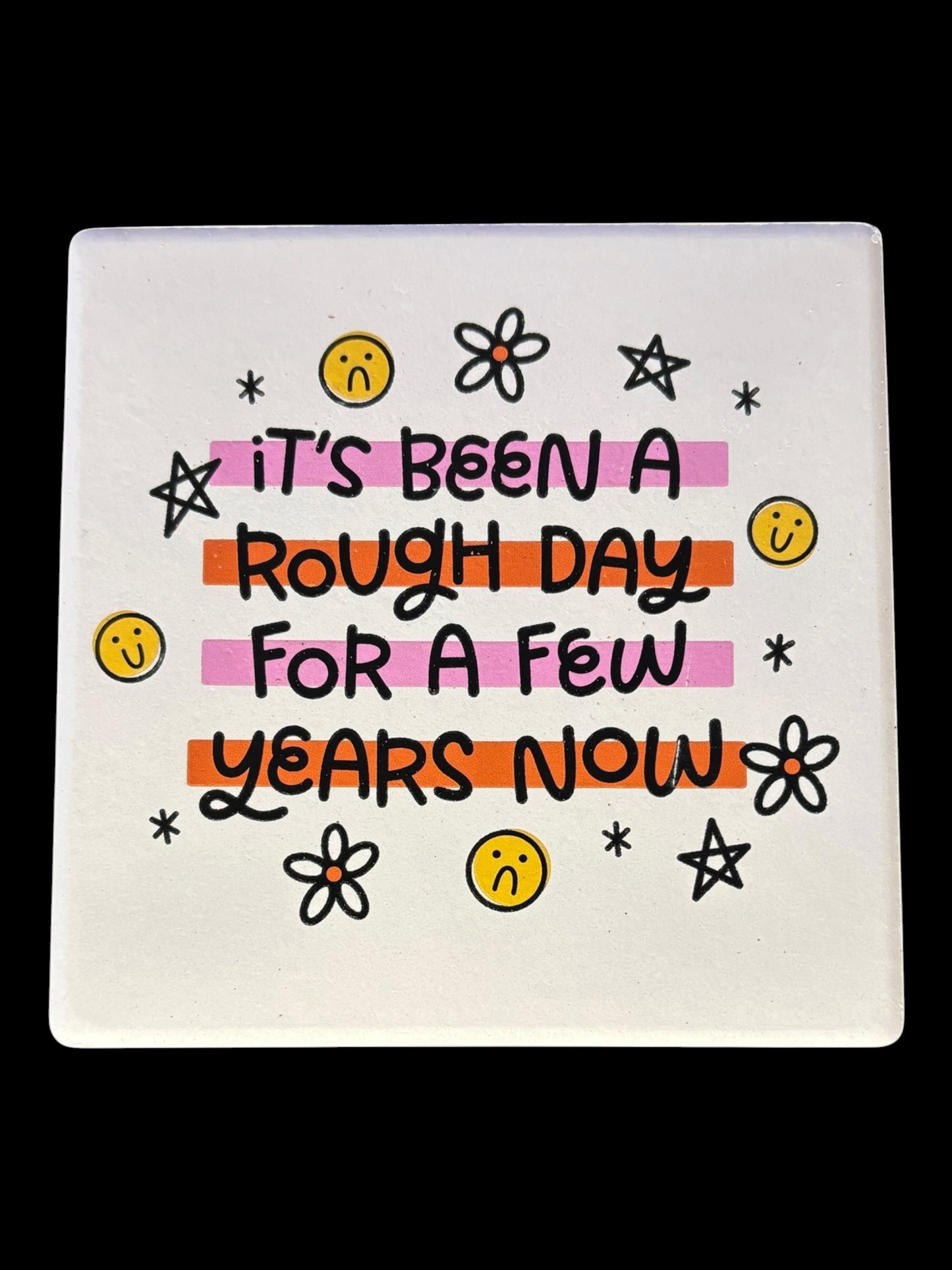 A Rough Day for a Few Years ceramic coaster